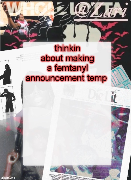 zari.'s 10th announcement template (ty cinna) | thinkin about making a femtanyl announcement temp | image tagged in zari 's 10th announcement template ty cinna | made w/ Imgflip meme maker