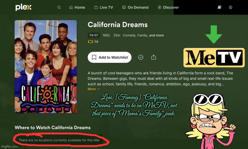 MeTV (California Dreams) | Leni: [Fuming] “California Dreams” needs to be on MeTV, not that piece of “Mama’s Family” junk. | image tagged in classic,tv,california,nostalgia,90s,music | made w/ Imgflip meme maker