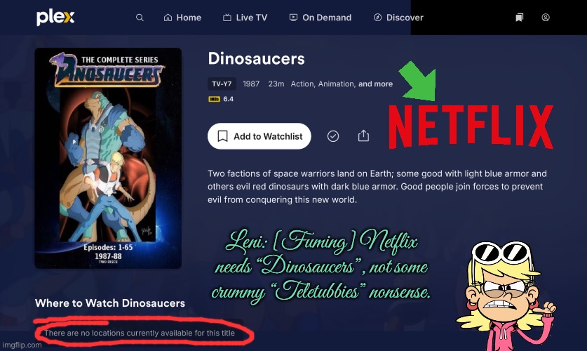 Netflix (Dinosaucers) | Leni: [Fuming] Netflix needs “Dinosaucers”, not some crummy “Teletubbies” nonsense. | image tagged in netflix,80s,nostalgia,dinosaurs,science fiction,coca cola | made w/ Imgflip meme maker