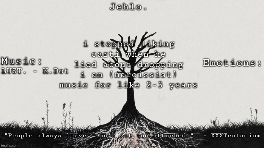 Jehlo Template. | i stopped liking carti when he lied about dropping i am (narcissist) music for like 2-3 years; LUST. - K.Dot | image tagged in jehlo template | made w/ Imgflip meme maker
