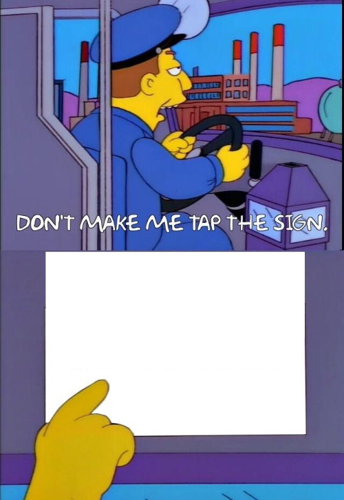 Don't Make Me Tap the Sign [Bigger Sign (No WM)] Blank Meme Template