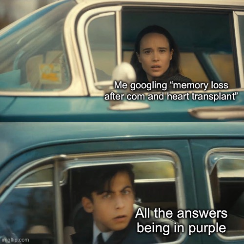 Memory loss | Me googling “memory loss after com and heart transplant”; All the answers being in purple | image tagged in umbrella academy meme,memory,coma,heart,transplant | made w/ Imgflip meme maker