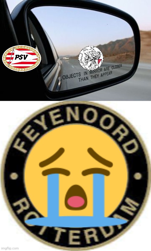 NEC-PSV 3:3 + Ajax-Feyenoord 2:1 | image tagged in objects in mirror are closer than they appear,ajax,psv,feyenoord,eredivisie,holland | made w/ Imgflip meme maker