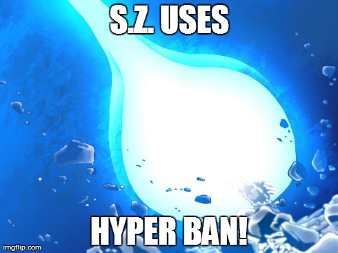 S.Z. USES HYPER BAN! | made w/ Imgflip meme maker