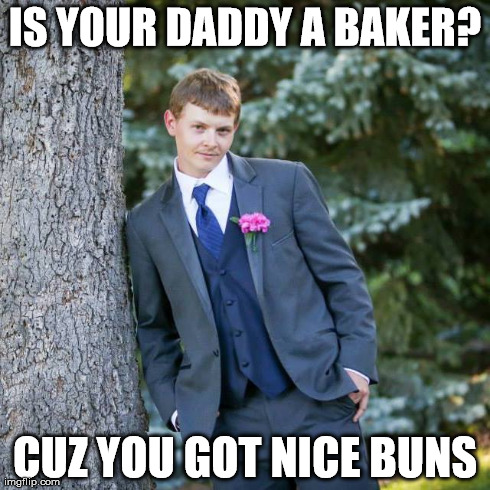 IS YOUR DADDY A BAKER? CUZ YOU GOT NICE BUNS | made w/ Imgflip meme maker