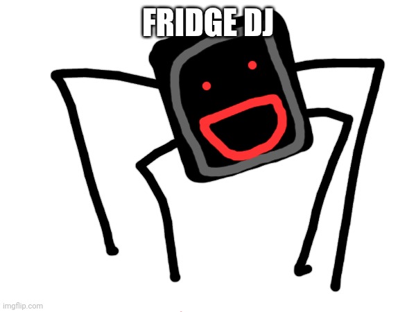 FRIDGE DJ | made w/ Imgflip meme maker