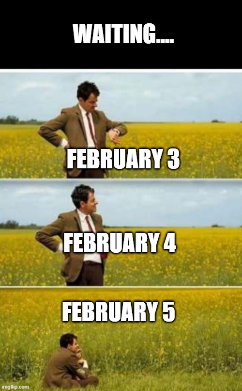 Salary | WAITING.... FEBRUARY 3; FEBRUARY 4; FEBRUARY 5 | image tagged in payday | made w/ Imgflip meme maker