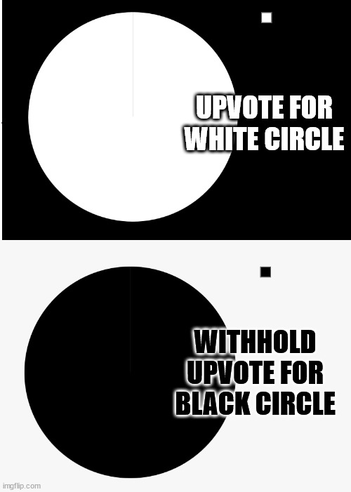 thanks for upvoting previous similar -just noticed response | UPVOTE FOR WHITE CIRCLE; WITHHOLD UPVOTE FOR BLACK CIRCLE | made w/ Imgflip meme maker