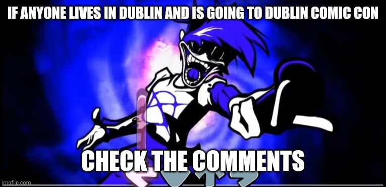 Check comments | IF ANYONE LIVES IN DUBLIN AND IS GOING TO DUBLIN COMIC CON; CHECK THE COMMENTS | image tagged in silly billy,comic con,heehee | made w/ Imgflip meme maker