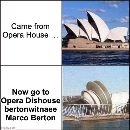 Sydney Opera House vs Dishes | Came from
Opera House …; Now go to
Opera Dishouse
bertonwitnaee
Marco Berton | image tagged in sydney opera house vs dishes,sydney opera house,dishes,marco,rack,sydney | made w/ Imgflip meme maker