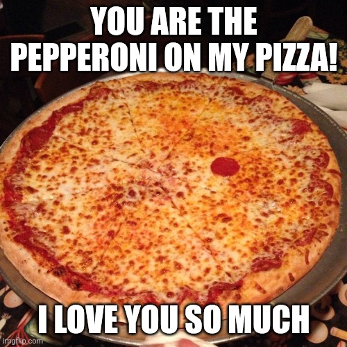 Chris Joines | YOU ARE THE PEPPERONI ON MY PIZZA! I LOVE YOU SO MUCH | image tagged in chris joines | made w/ Imgflip meme maker