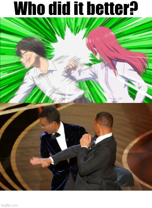 Who did it better? | image tagged in will smith punching chris rock | made w/ Imgflip meme maker