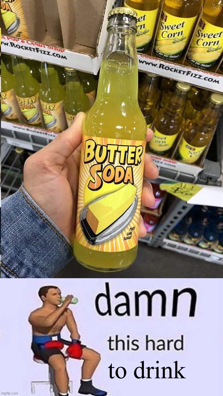 This is real and bad | to drink | image tagged in damn this hard | made w/ Imgflip meme maker