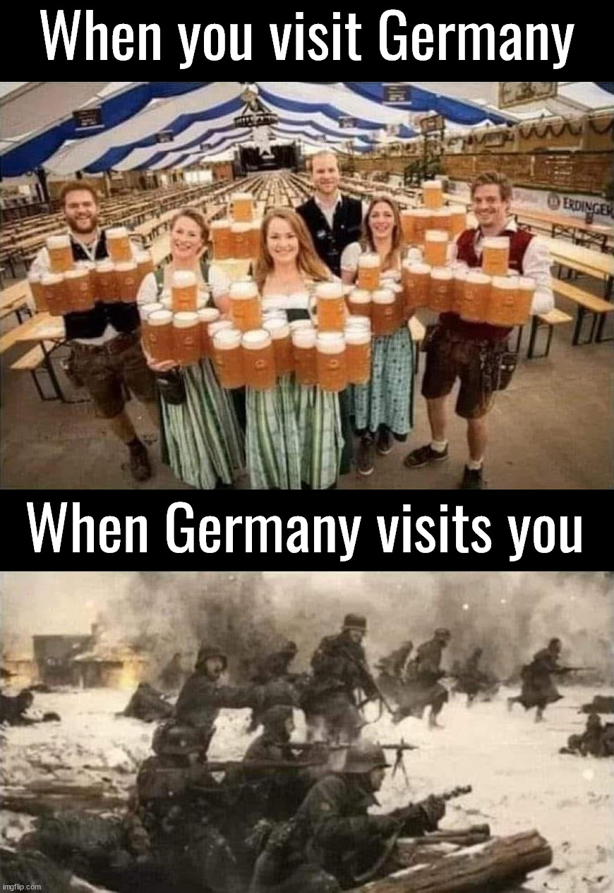 We don't need another visit | When you visit Germany; When Germany visits you | image tagged in history | made w/ Imgflip meme maker