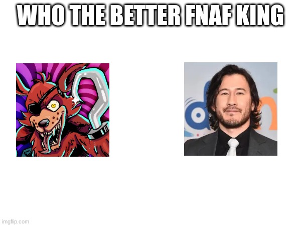 who u like more | WHO THE BETTER FNAF KING | made w/ Imgflip meme maker