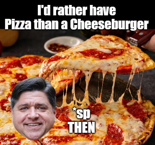 "Healthy Hippo" Illinois Personal Wellness Mascot | I'd rather have Pizza than a Cheeseburger; *sp
THEN | image tagged in pritzker health hippo pizza meme | made w/ Imgflip meme maker