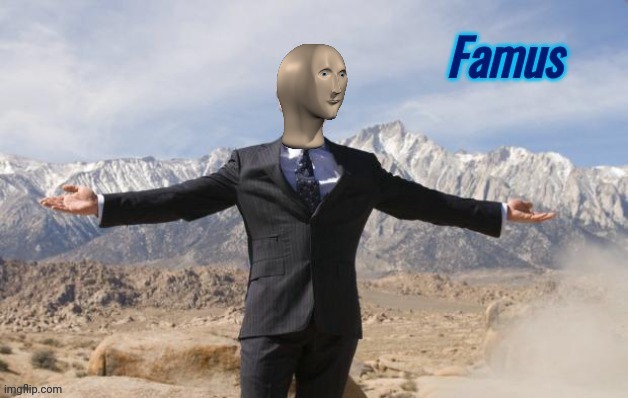 Famus | image tagged in famus | made w/ Imgflip meme maker