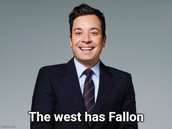 Jimmy Fallon | The west has Fallon | image tagged in jimmy fallon | made w/ Imgflip meme maker