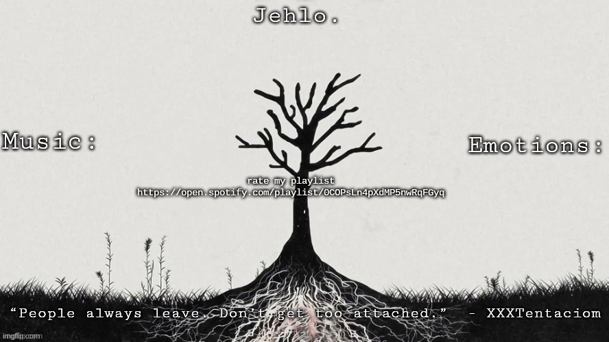 Jehlo Template. | rate my playlist
 https://open.spotify.com/playlist/0COPsLn4pXdMP5nwRqFGyq | image tagged in jehlo template | made w/ Imgflip meme maker