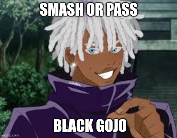 SMASH OR PASS; BLACK GOJO | made w/ Imgflip meme maker