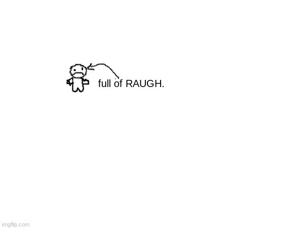 full of RAUGH. | made w/ Imgflip meme maker