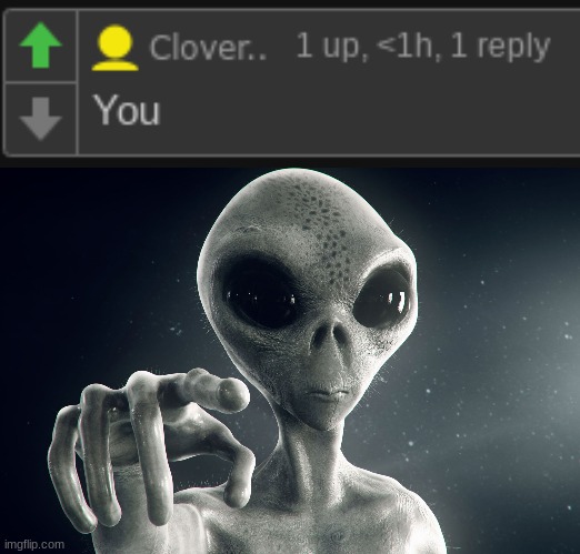 You | image tagged in alien pointing | made w/ Imgflip meme maker