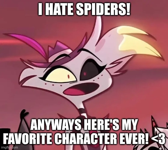 best character imo | I HATE SPIDERS! ANYWAYS HERE'S MY FAVORITE CHARACTER EVER! <3 | image tagged in angel dust surprised,angel dust,hazbin hotel | made w/ Imgflip meme maker