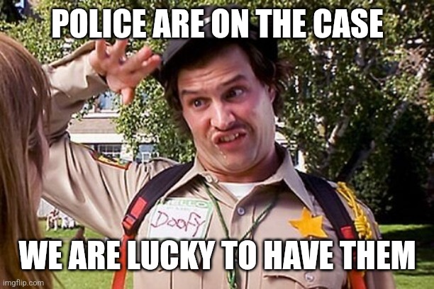 Crossville tn police | POLICE ARE ON THE CASE; WE ARE LUCKY TO HAVE THEM | image tagged in special officer doofy | made w/ Imgflip meme maker