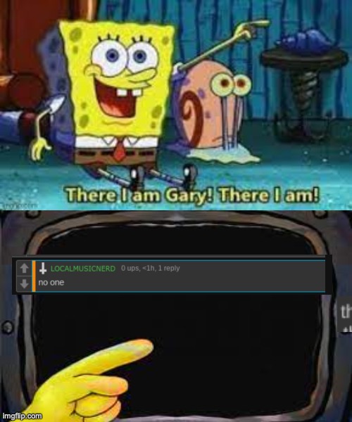 There I am Gary | image tagged in there i am gary | made w/ Imgflip meme maker