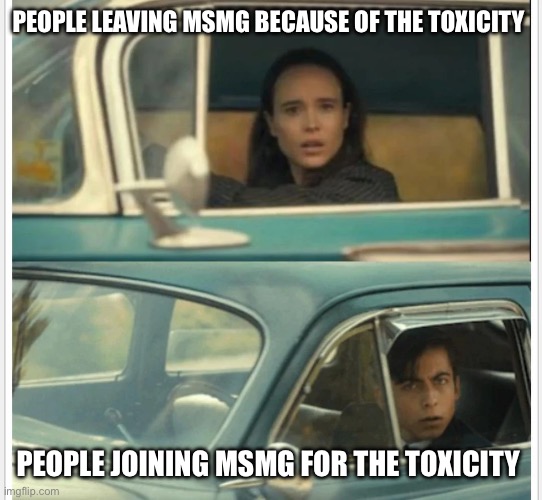 Msmg | PEOPLE LEAVING MSMG BECAUSE OF THE TOXICITY; PEOPLE JOINING MSMG FOR THE TOXICITY | image tagged in umbrella academy car | made w/ Imgflip meme maker