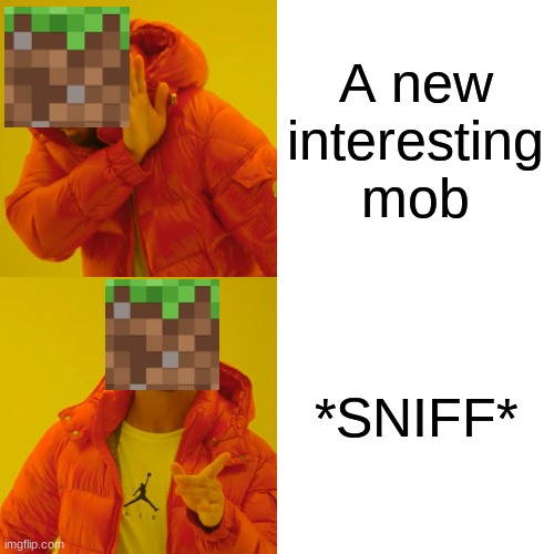 Drake Hotline Bling | A new interesting mob; *SNIFF* | image tagged in memes,drake hotline bling | made w/ Imgflip meme maker