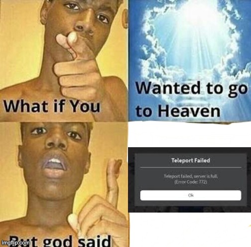 What if you wanted to go to Heaven | image tagged in what if you wanted to go to heaven | made w/ Imgflip meme maker