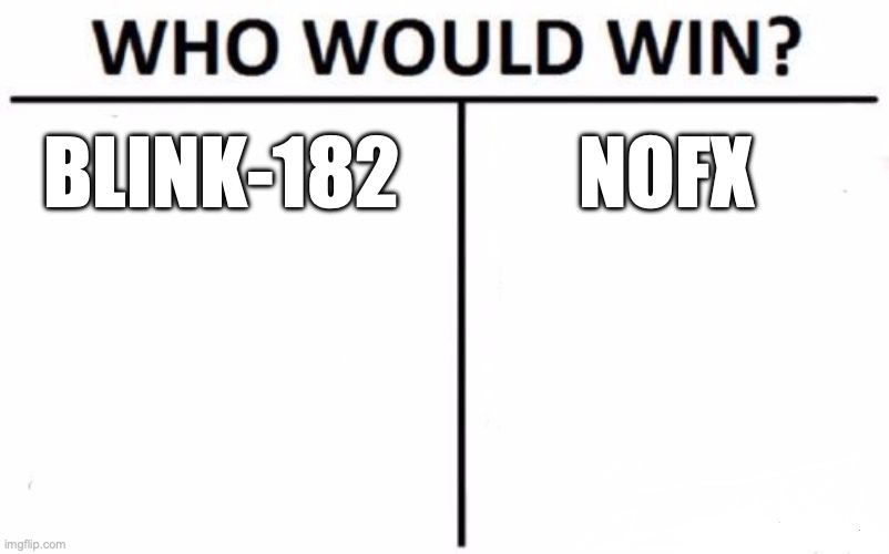 Who Would Win? Meme | BLINK-182; NOFX | image tagged in memes,who would win | made w/ Imgflip meme maker