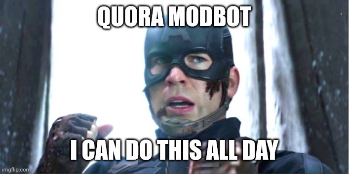 Quora Modbot | QUORA MODBOT; I CAN DO THIS ALL DAY | image tagged in i can do this all day | made w/ Imgflip meme maker