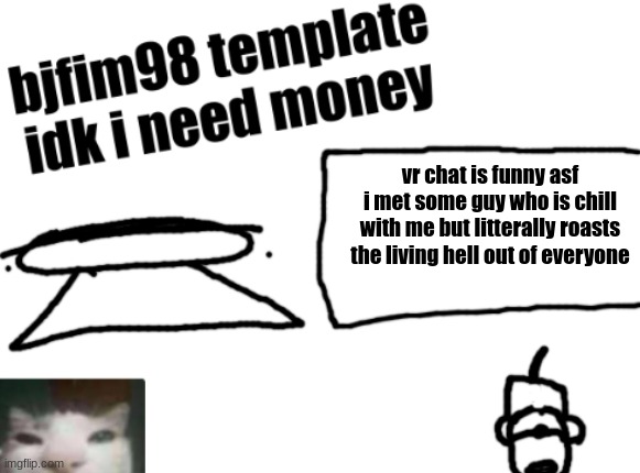 new announcement temp | vr chat is funny asf
i met some guy who is chill with me but litterally roasts the living hell out of everyone | image tagged in new announcement temp | made w/ Imgflip meme maker
