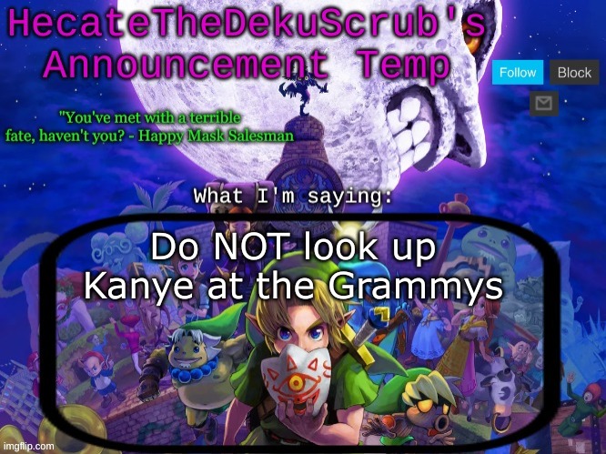 Hecate's Majora's Mask template | Do NOT look up Kanye at the Grammys | image tagged in hecate's majora's mask template | made w/ Imgflip meme maker