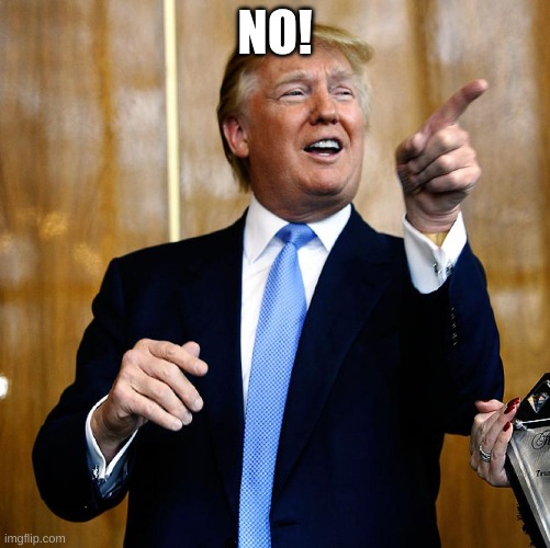 NO! | image tagged in donal trump birthday | made w/ Imgflip meme maker