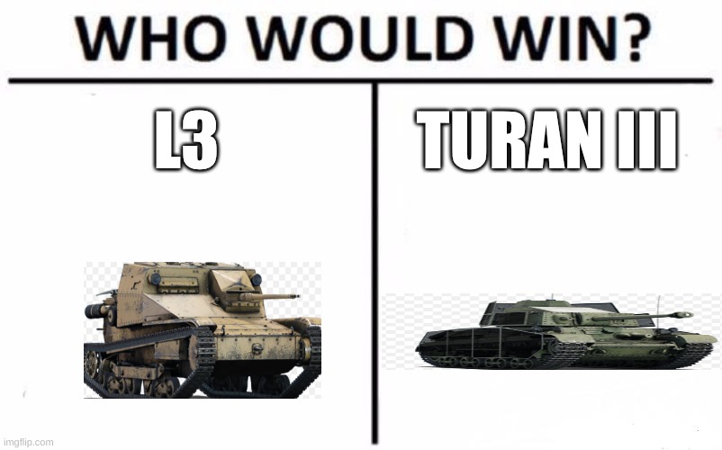 Who Would Win? | L3; TURAN III | image tagged in memes,who would win | made w/ Imgflip meme maker