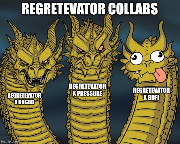 Three-headed Dragon | REGRETEVATOR COLLABS; REGRETEVATOR X PRESSURE; REGRETEVATOR X BDFI; REGRETEVATOR X BUGBO | image tagged in three-headed dragon | made w/ Imgflip meme maker