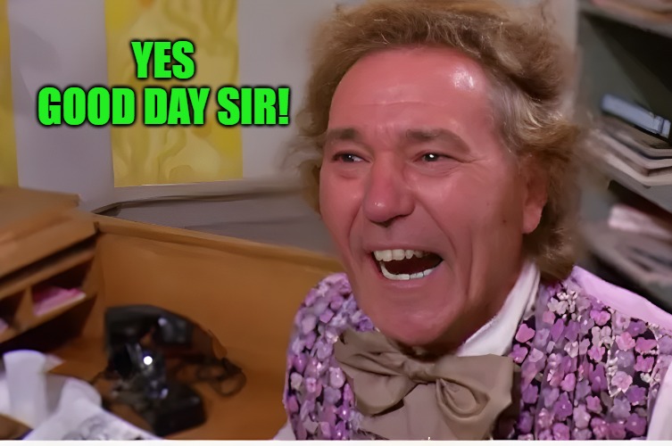 YES
GOOD DAY SIR! | made w/ Imgflip meme maker