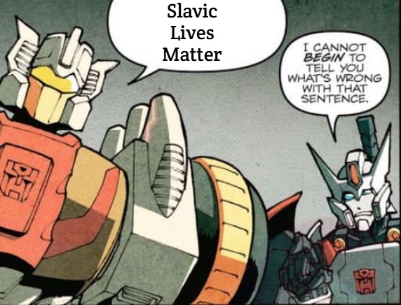 I cannot BEGIN to tell you what's wrong with that sentence. | Slavic Lives Matter | image tagged in i cannot begin to tell you what's wrong with that sentence,slavic lives matter | made w/ Imgflip meme maker