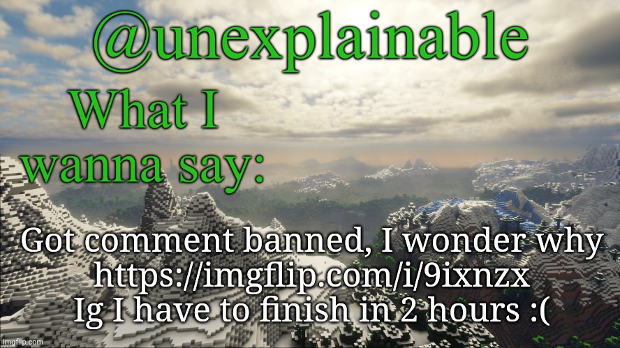 100 in 5 minutes is pretty good ngl | Got comment banned, I wonder why
https://imgflip.com/i/9ixnzx
Ig I have to finish in 2 hours :( | image tagged in what i have to say | made w/ Imgflip meme maker