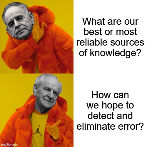 Knowledge without Authority | What are our best or most reliable sources of knowledge? How can we hope to detect and eliminate error? | image tagged in memes,drake hotline bling,karl popper,philosophy,critrat | made w/ Imgflip meme maker