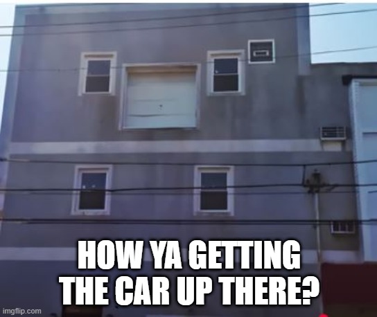 Garage | HOW YA GETTING THE CAR UP THERE? | image tagged in you had one job | made w/ Imgflip meme maker