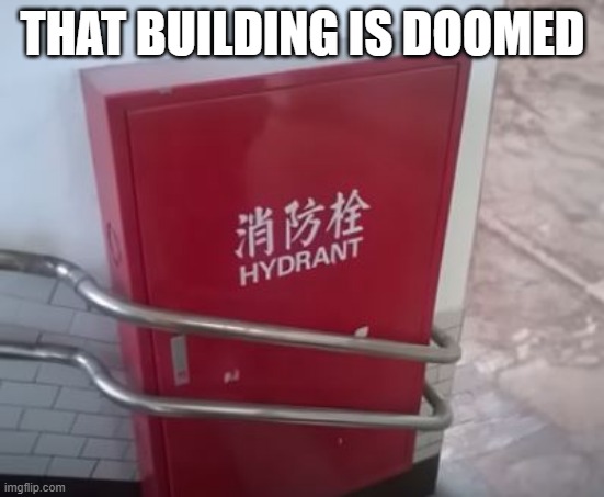 Hydrant | THAT BUILDING IS DOOMED | image tagged in you had one job | made w/ Imgflip meme maker