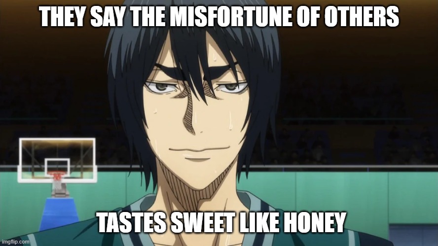 Misfortune of others | THEY SAY THE MISFORTUNE OF OTHERS; TASTES SWEET LIKE HONEY | image tagged in makoto hanamiya,kurokos basketball,misfortune,sweet,honey | made w/ Imgflip meme maker