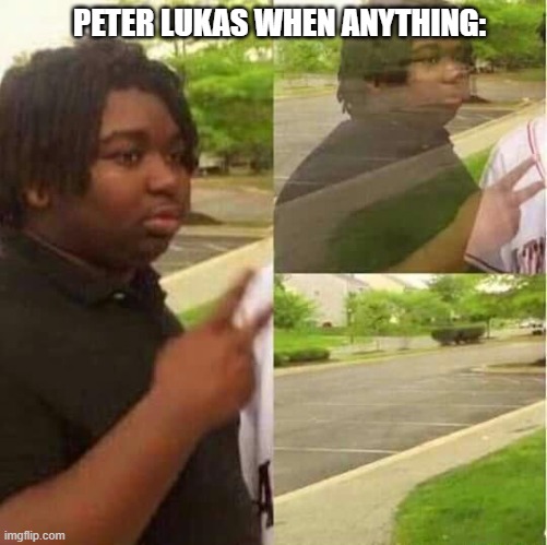 Peter Lukas when anything: | PETER LUKAS WHEN ANYTHING: | image tagged in disappearing,tma,peter lukas,the magnus archives | made w/ Imgflip meme maker