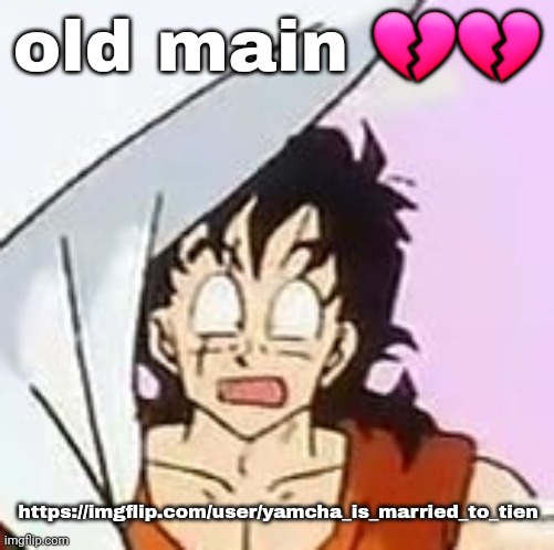 whajajhajajjajdjhaakjshajaa?????!????$?×??#?$**×??? | old main 💔💔; https://imgflip.com/user/yamcha_is_married_to_tien | image tagged in whajajhajajjajdjhaakjshajaa | made w/ Imgflip meme maker