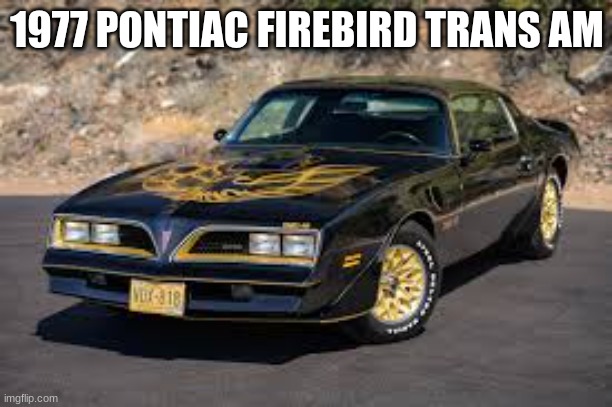 1977 PONTIAC FIREBIRD TRANS AM | made w/ Imgflip meme maker