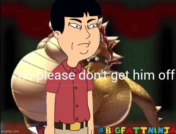 thing | no please don't get him off | image tagged in bowser fart photo meme | made w/ Imgflip meme maker